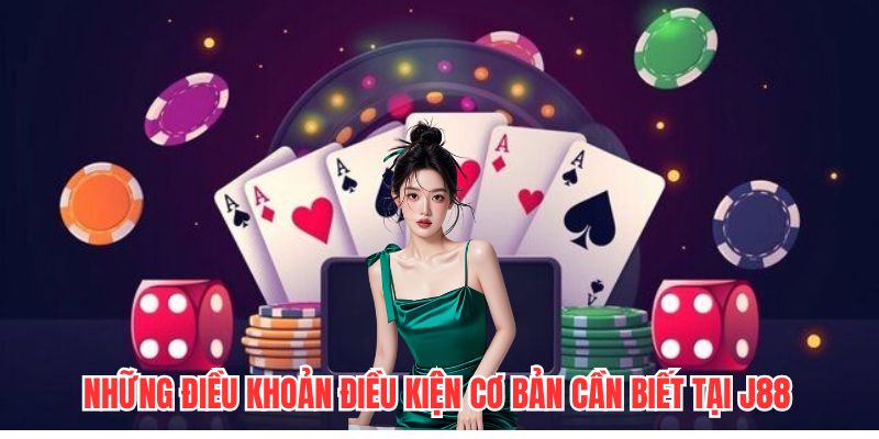 Những điều khoản điều kiện cơ bản cần biết tại J88