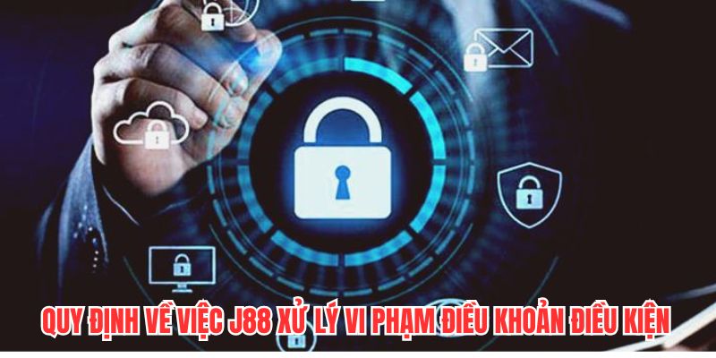 Quy định về việc J88 xử lý vi phạm điều khoản điều kiện